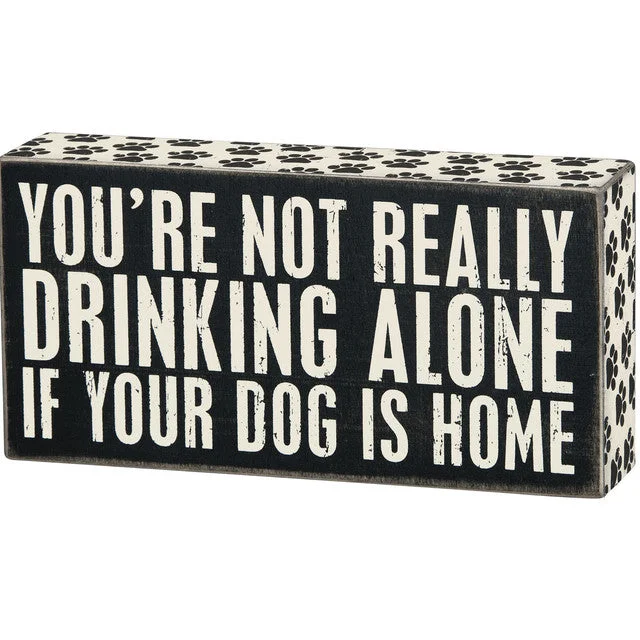 Wood Sign - You're Not Drinking Alone If Your Dog is Home