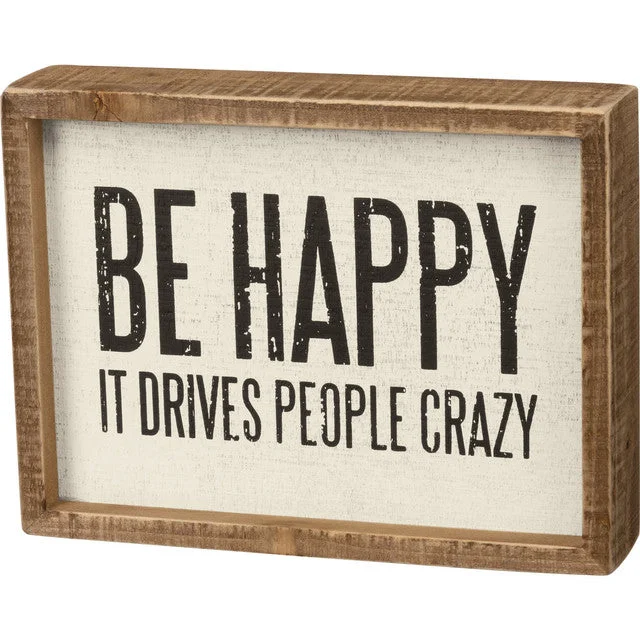 Inset Wood Sign - Be Happy It Drives People Crazy